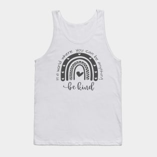 In A World Where You Can Be Anything Be Kind Tank Top